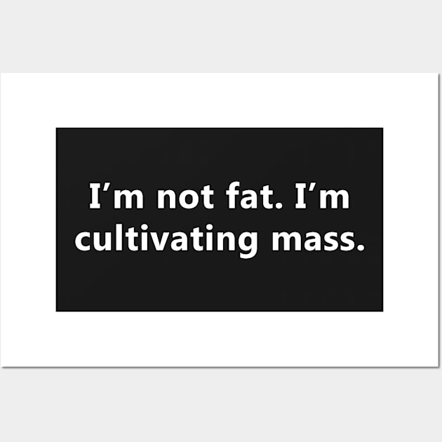 I'm not fat. I'm cultivating mass. - Fat Mac Wall Art by AJ